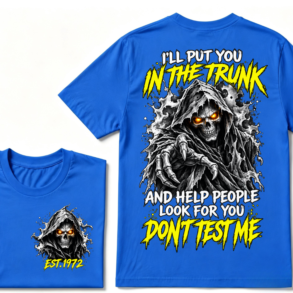 Custom EST Year I'll Put You In The Trunk And Help People Look For You Don't Test Me Grim Reaper Skull Double Sided T-Shirt