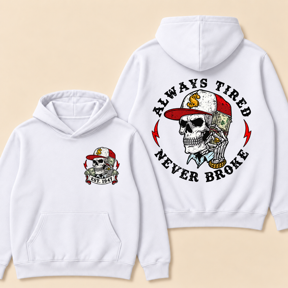 Custom EST.Year Always Tired Never Broke Print Hoodie