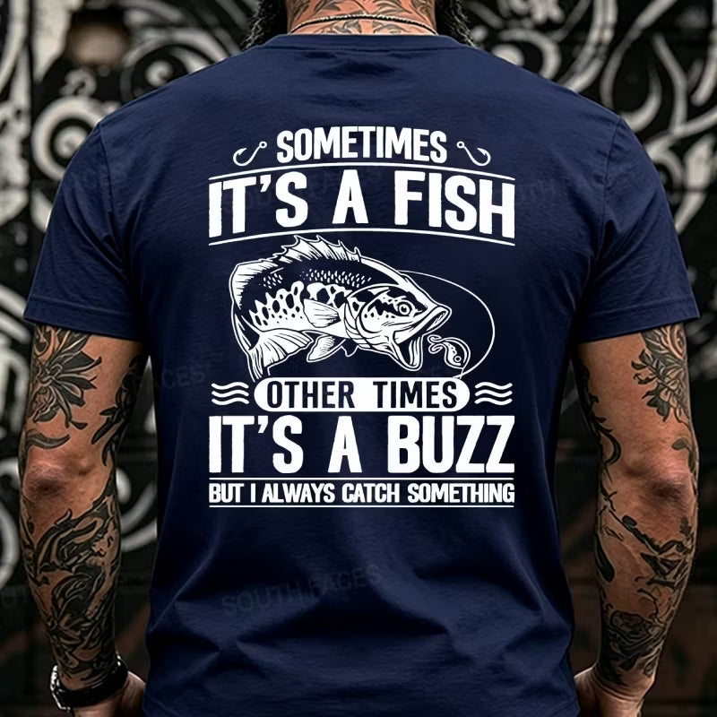 Sometimes It's A Fish Pther Times It's A Buzz But I Always Catch Something Funny Back T-Shirts