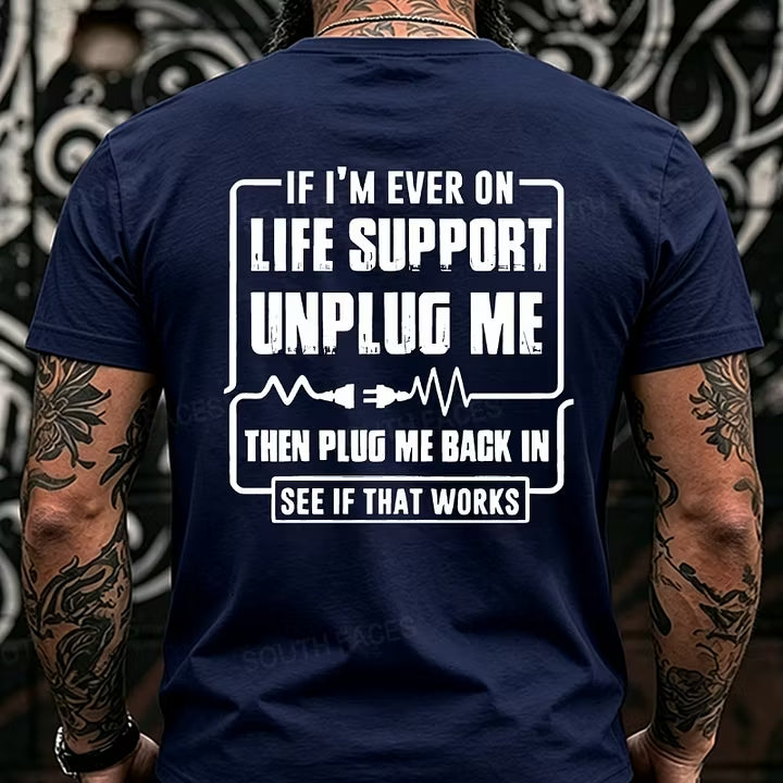If I'm Ever On Life Support Unplug Me Then Plug Me Back In See If That Works Back T-Shirts