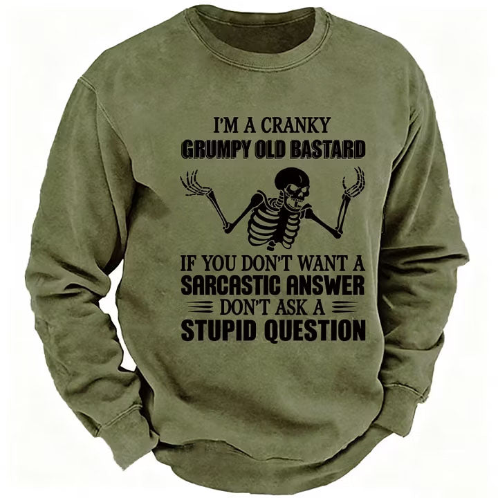 I'm A Cranky Grumpy Old Bastard If You Don't Want A Sarcastic Answer Don't Ask A Stupid Question Sweatshirts