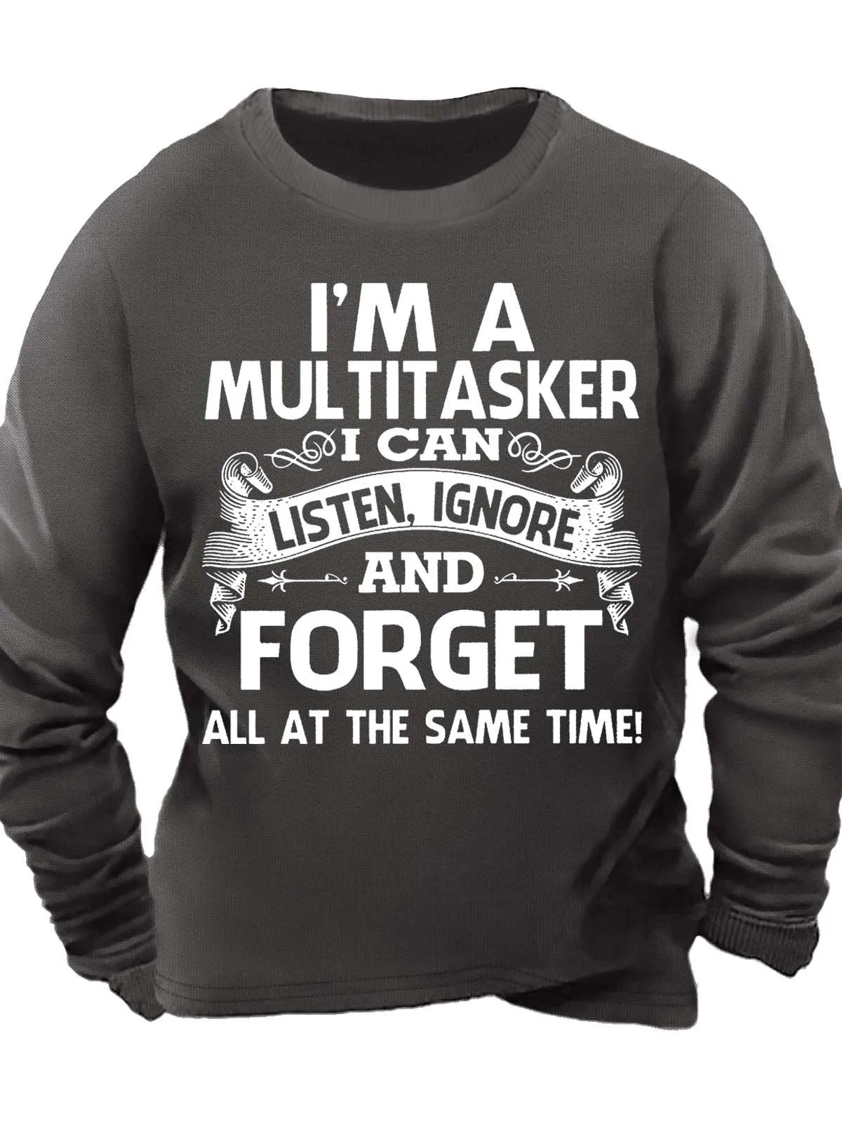 Men¡¯s I¡¯m A Multitasker I Can Listen Ignore And Forget All At The Same Time Casual Text Letters Sweatshirt