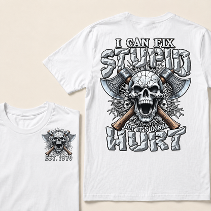 Custom Year Axe Skull Tee | I Can Fix Stupid But It's Gonna Hurt Viking Double Sided Print T-Shirt