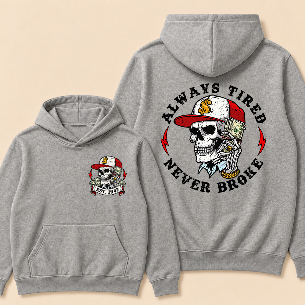 Custom EST.Year Always Tired Never Broke Print Hoodie