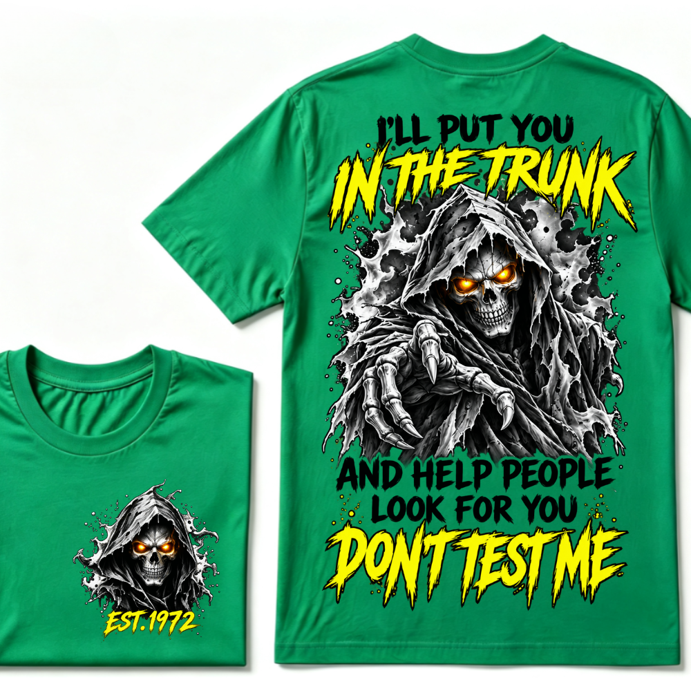 Custom EST Year I'll Put You In The Trunk And Help People Look For You Don't Test Me Grim Reaper Skull Double Sided T-Shirt