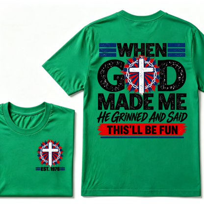 Custom EST Year Christian Cross Tee When God Made Me He Grinned And Said This'll Be Fun