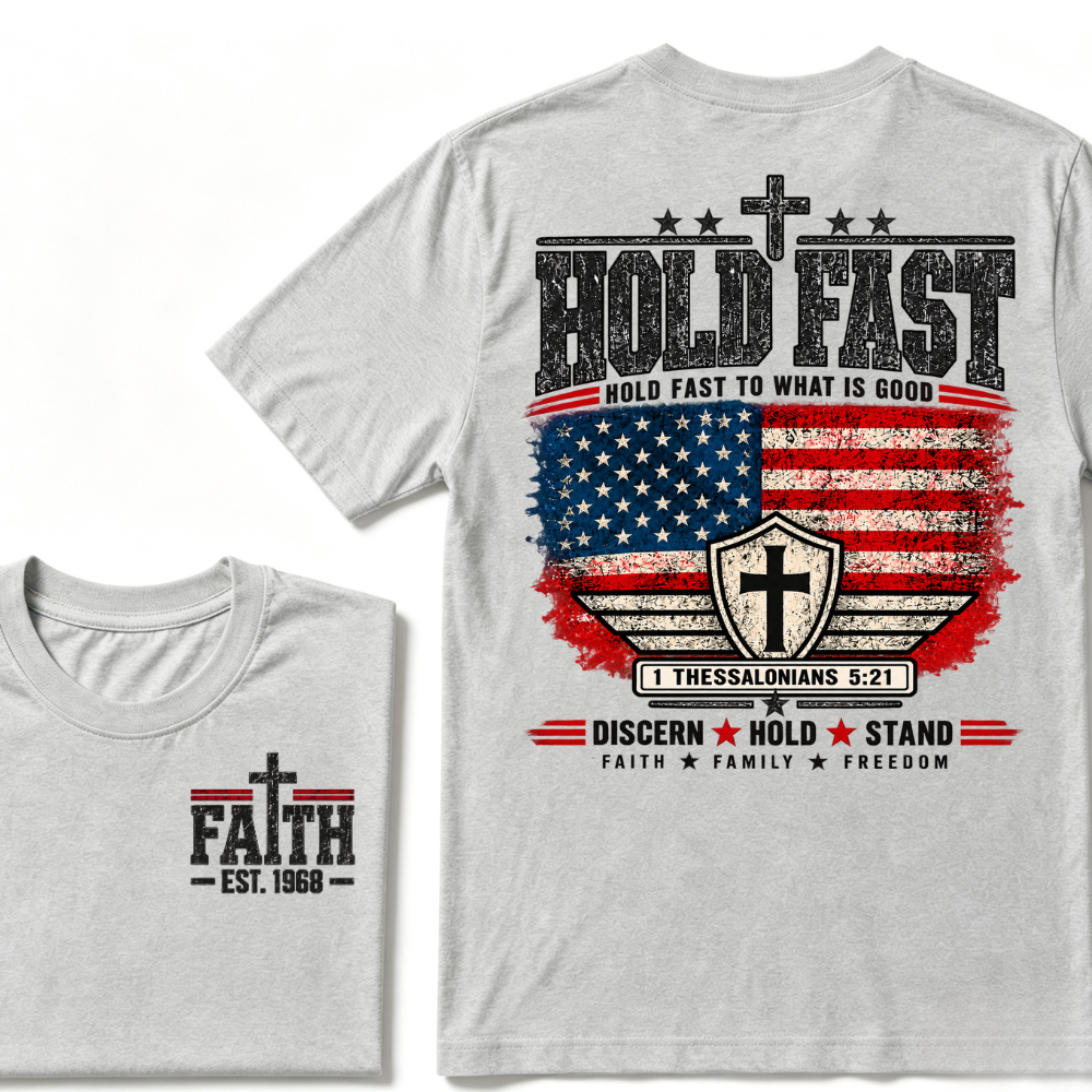 Custom EST Year Hold Fast Hold Fast To What Is Good Faith Family Freedom 1 Thessalonians 5:21 Christian Patriotic T-Shirt