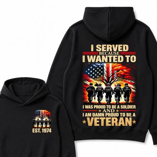 Custom EST Year I Served Because I Wanted To I Was Proud To Be A Soldier And I Am Damn Proud To Be A Veteran Patriotic Soldier Double Sided Hoodie
