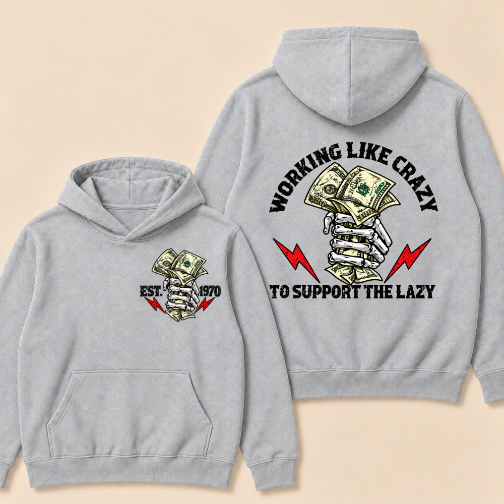 Custom EST.Year Working Like Crazy To Support The Lazy Hoodie
