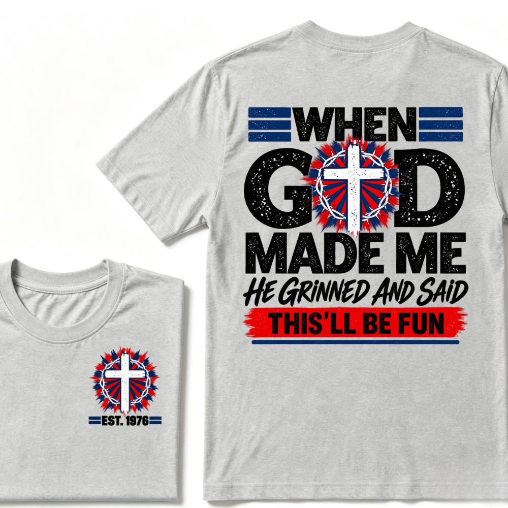 Custom Year When God Made Me This'll Be Fun Christian Tee