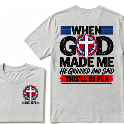 Custom Year When God Made Me This'll Be Fun Christian Tee