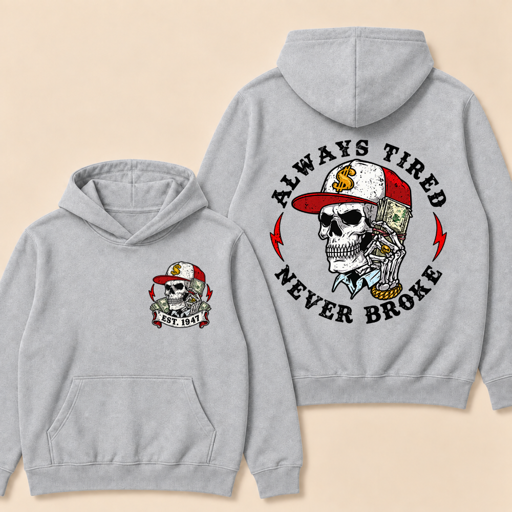 Custom EST.Year Always Tired Never Broke Print Hoodie