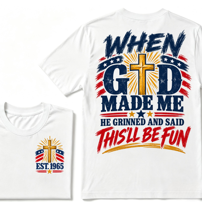 Custom EST Year When God Made Me He Grinned And Said This'll Be Fun Christian Cross Patriotic T-Shirt