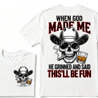 When God Made Me He Grinned And Said This'll Be Fun Custom EST Cowboy Skull Tee
