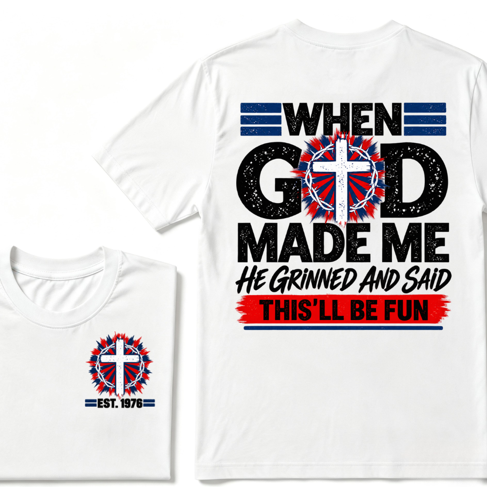 Custom Year When God Made Me This'll Be Fun Christian Tee