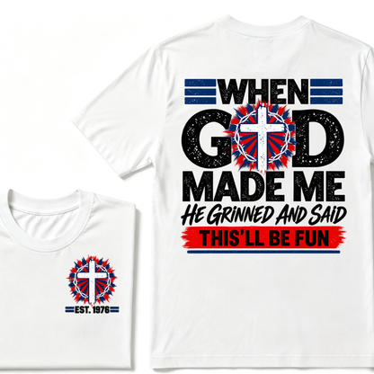Custom Year When God Made Me This'll Be Fun Christian Tee