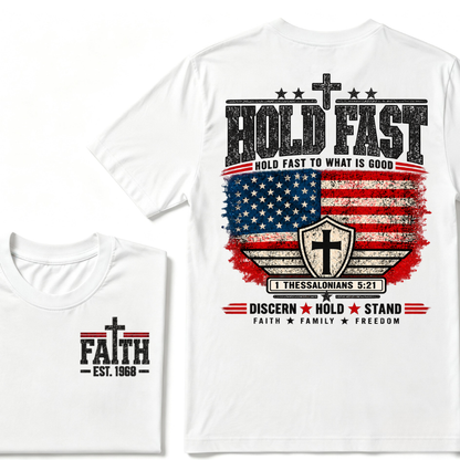 Custom EST Year Hold Fast Hold Fast To What Is Good Faith Family Freedom 1 Thessalonians 5:21 Christian Patriotic T-Shirt