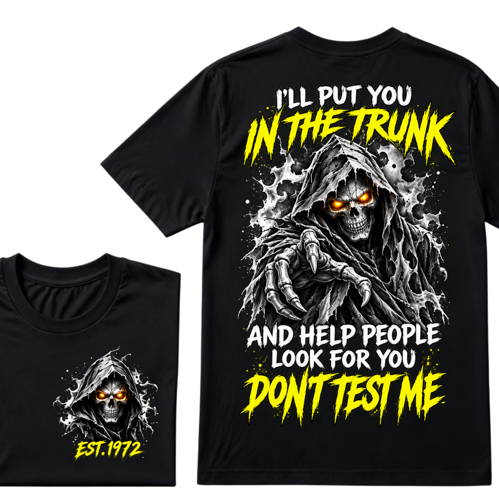 Custom EST Year I'll Put You In The Trunk And Help People Look For You Don't Test Me Grim Reaper Skull Double Sided T-Shirt