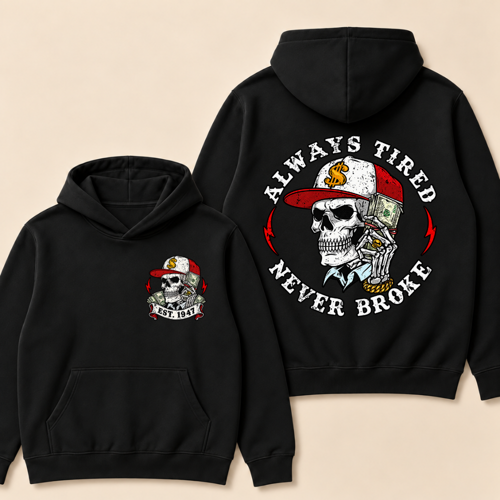 Custom EST.Year Always Tired Never Broke Print Hoodie