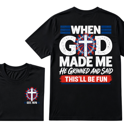 Custom EST Year Christian Cross Tee When God Made Me He Grinned And Said This'll Be Fun