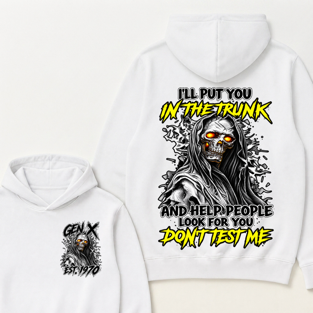 Custom Your Year I'll Put You In The Trunk And Help People Look For You Don't Test Me Hooded