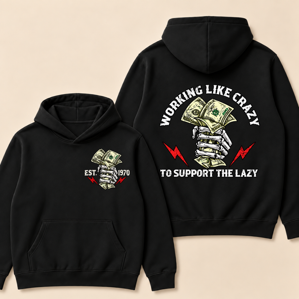 Custom EST.Year Working Like Crazy To Support The Lazy Hoodie