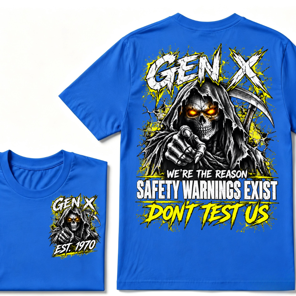 Gen X We're The Reason Safety Warnings Exist Don't Test Us Custom EST Reaper Skull Tee