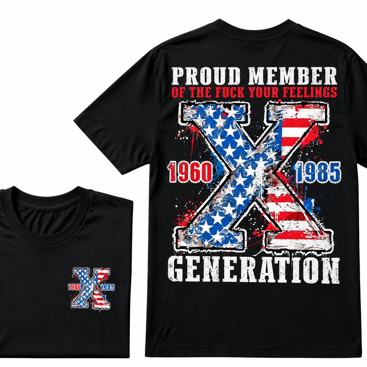 Proud Member Of The F Your Feelings Generation X 1960-1985 US Flag Double Sided T-Shirt