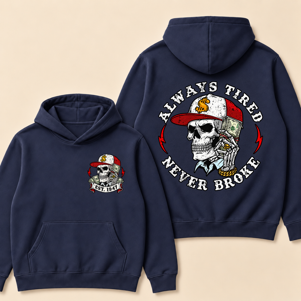 Custom EST.Year Always Tired Never Broke Print Hoodie