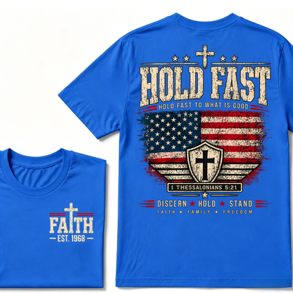Custom EST Year Hold Fast Hold Fast To What Is Good Faith Family Freedom 1 Thessalonians 5:21 Christian Patriotic T-Shirt