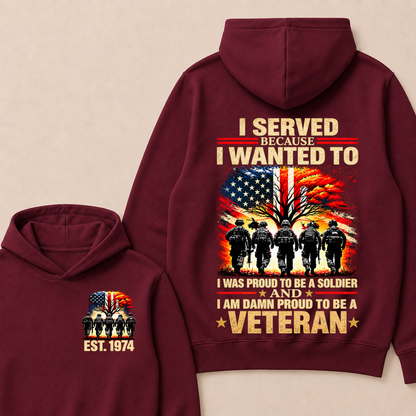 Custom EST Year I Served Because I Wanted To I Was Proud To Be A Soldier And I Am Damn Proud To Be A Veteran Patriotic Soldier Double Sided Hoodie