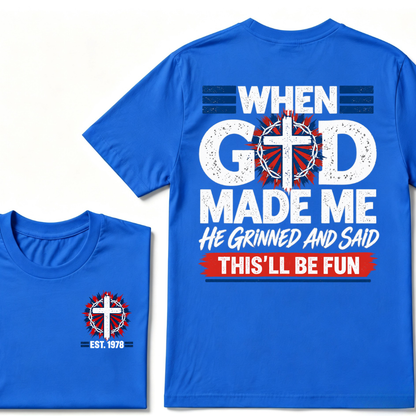 Custom EST Year Christian Cross Tee When God Made Me He Grinned And Said This'll Be Fun