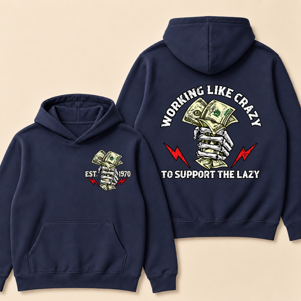 Custom EST.Year Working Like Crazy To Support The Lazy Hoodie
