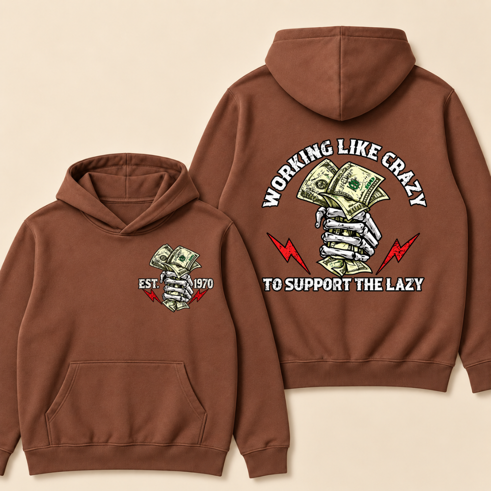 Custom EST.Year Working Like Crazy To Support The Lazy Hoodie