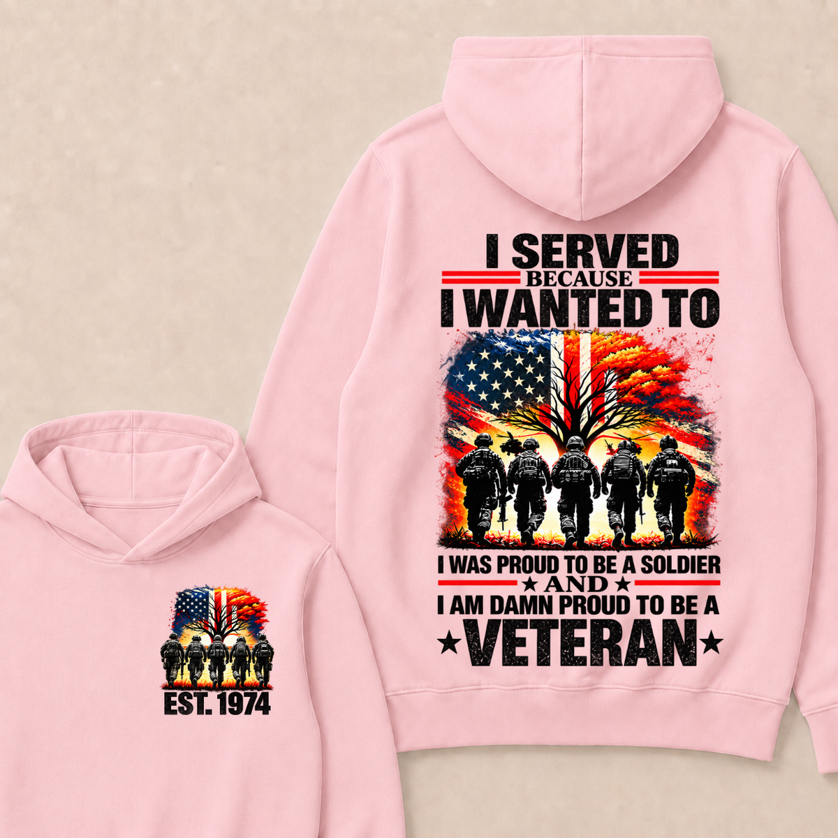 Custom EST Year I Served Because I Wanted To I Was Proud To Be A Soldier And I Am Damn Proud To Be A Veteran Patriotic Soldier Double Sided Hoodie