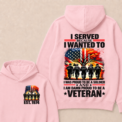 Custom EST Year I Served Because I Wanted To I Was Proud To Be A Soldier And I Am Damn Proud To Be A Veteran Patriotic Soldier Double Sided Hoodie