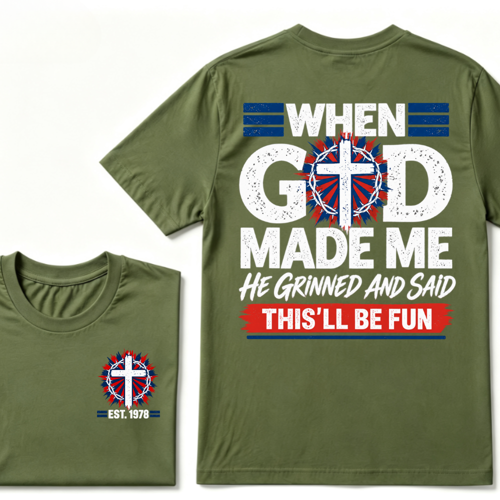 Custom Year When God Made Me This'll Be Fun Christian Tee