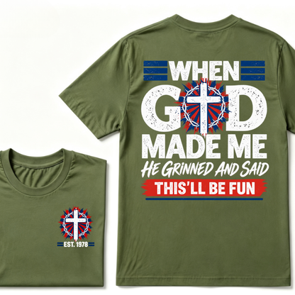 Custom EST Year Christian Cross Tee When God Made Me He Grinned And Said This'll Be Fun
