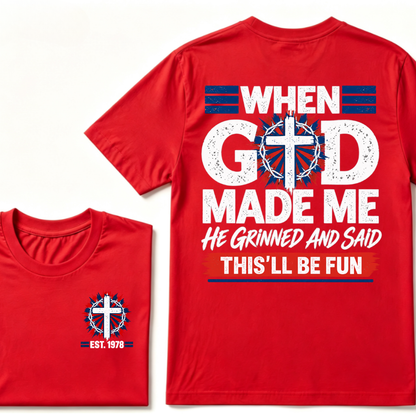 Custom EST Year Christian Cross Tee When God Made Me He Grinned And Said This'll Be Fun
