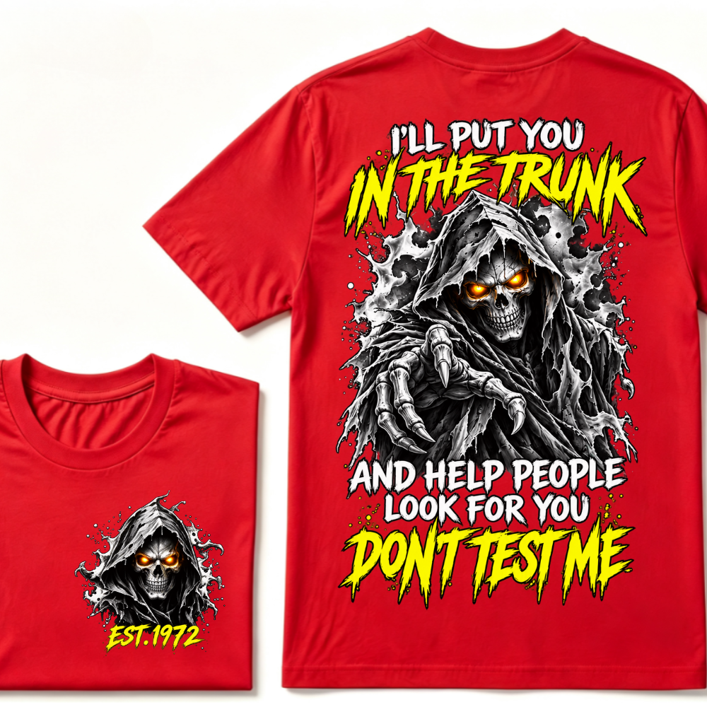Custom EST Year I'll Put You In The Trunk And Help People Look For You Don't Test Me Grim Reaper Skull Double Sided T-Shirt