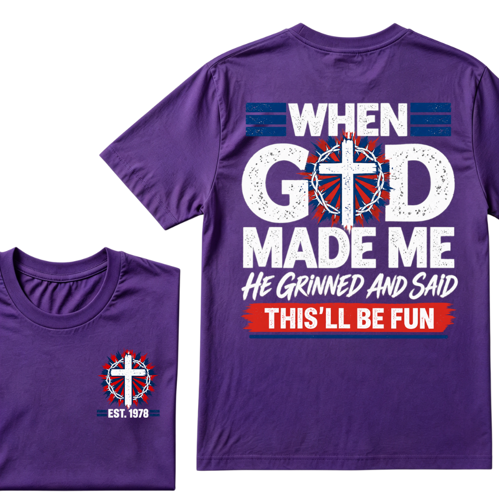 Custom Year When God Made Me This'll Be Fun Christian Tee