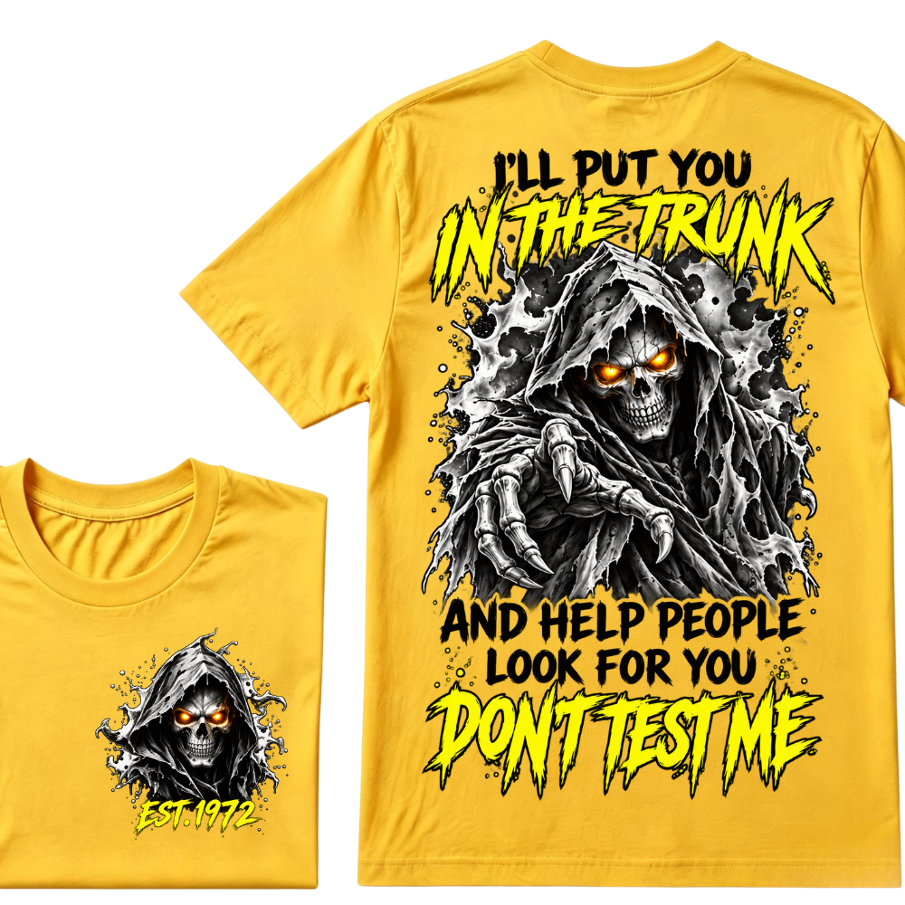 Custom EST Year I'll Put You In The Trunk And Help People Look For You Don't Test Me Grim Reaper Skull Double Sided T-Shirt