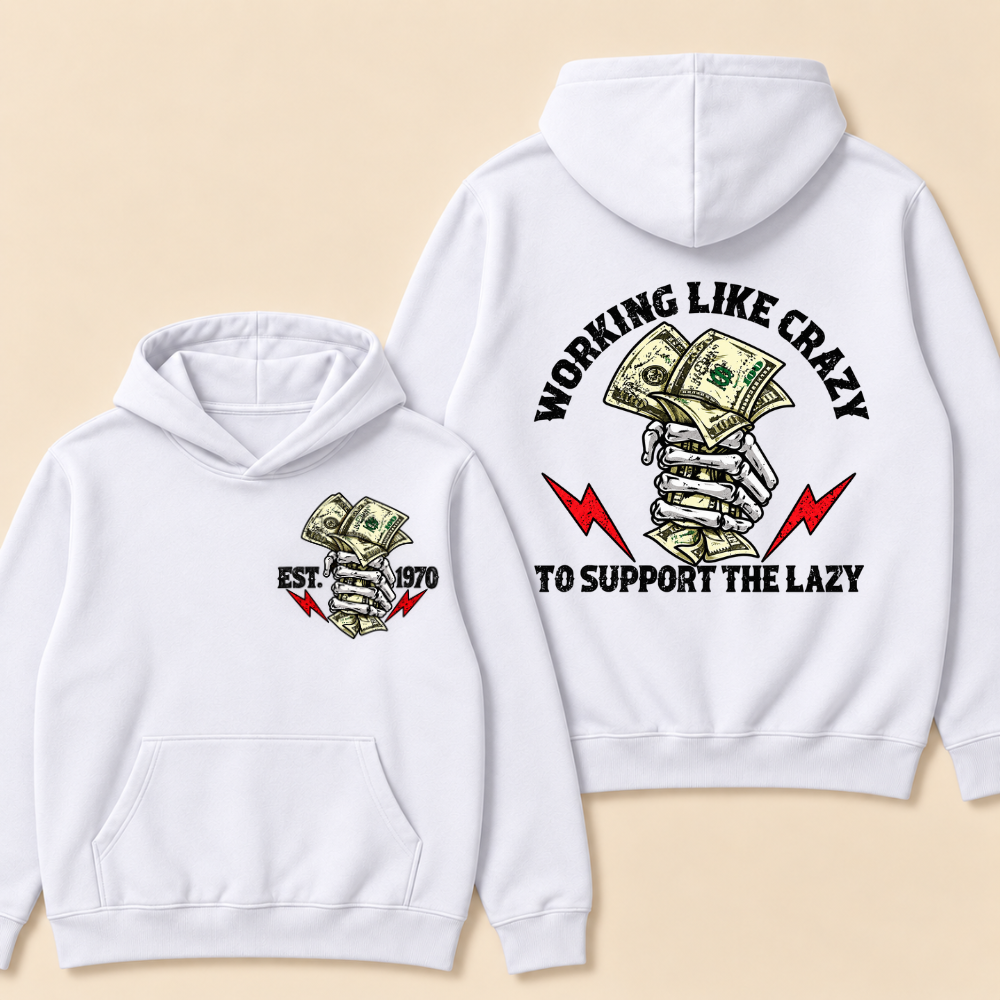 Custom EST.Year Working Like Crazy To Support The Lazy Hoodie