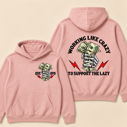 Custom EST.Year Working Like Crazy To Support The Lazy Hoodie