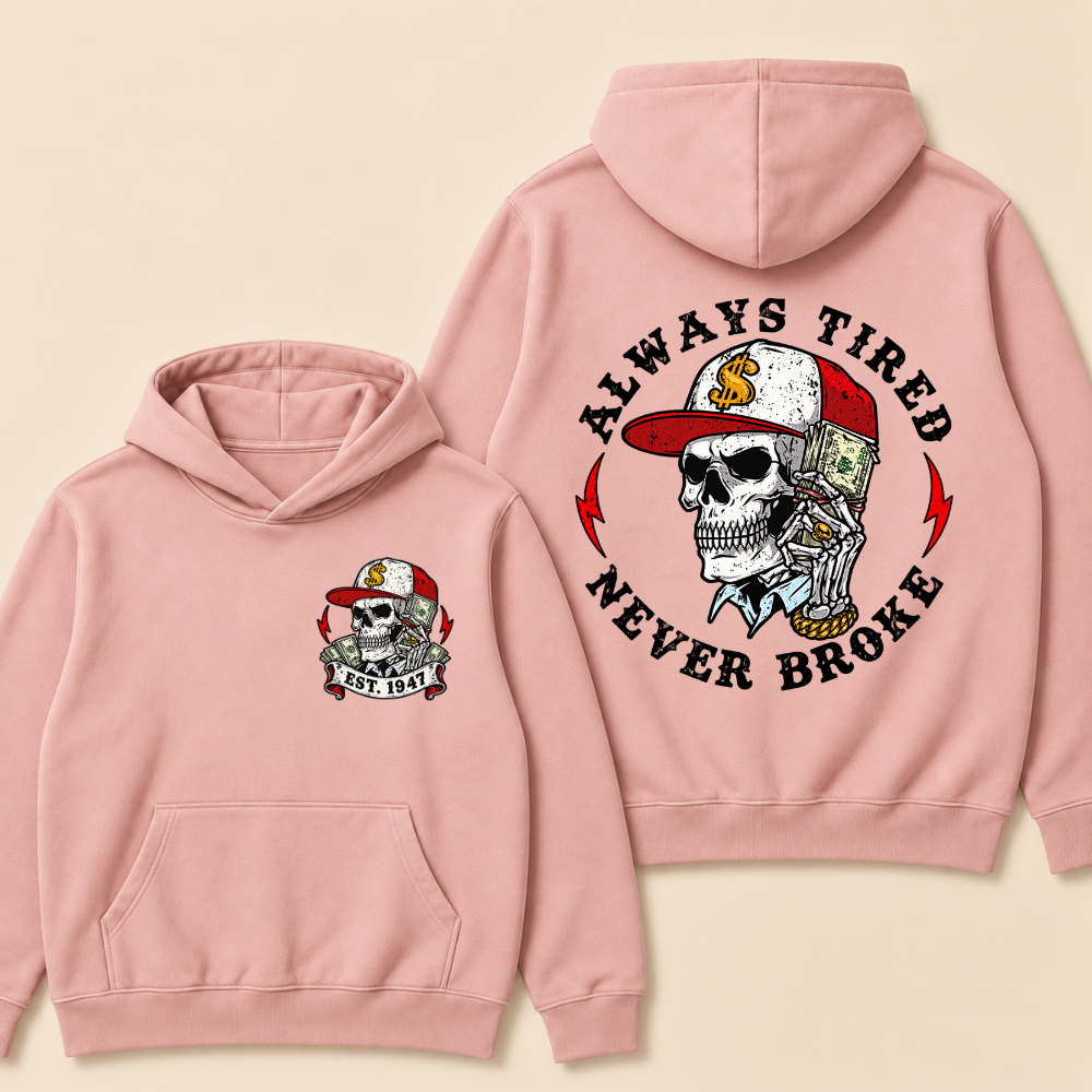 Custom EST.Year Always Tired Never Broke Print Hoodie