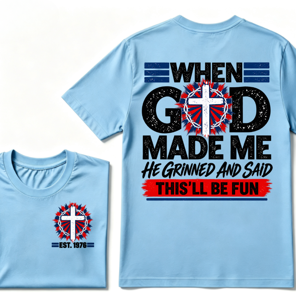 Custom EST Year Christian Cross Tee When God Made Me He Grinned And Said This'll Be Fun