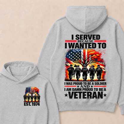 Custom EST Year I Served Because I Wanted To I Was Proud To Be A Soldier And I Am Damn Proud To Be A Veteran Patriotic Soldier Double Sided Hoodie