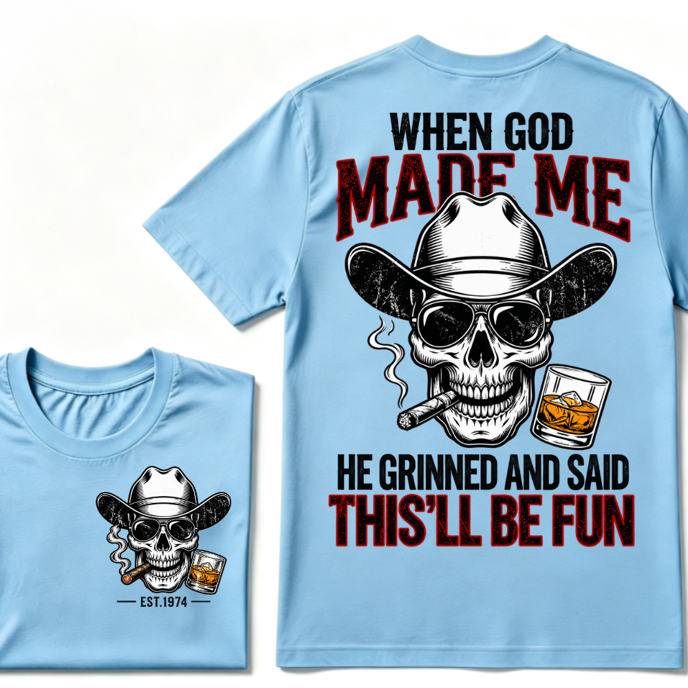 When God Made Me He Grinned And Said This'll Be Fun Custom EST Cowboy Skull Tee