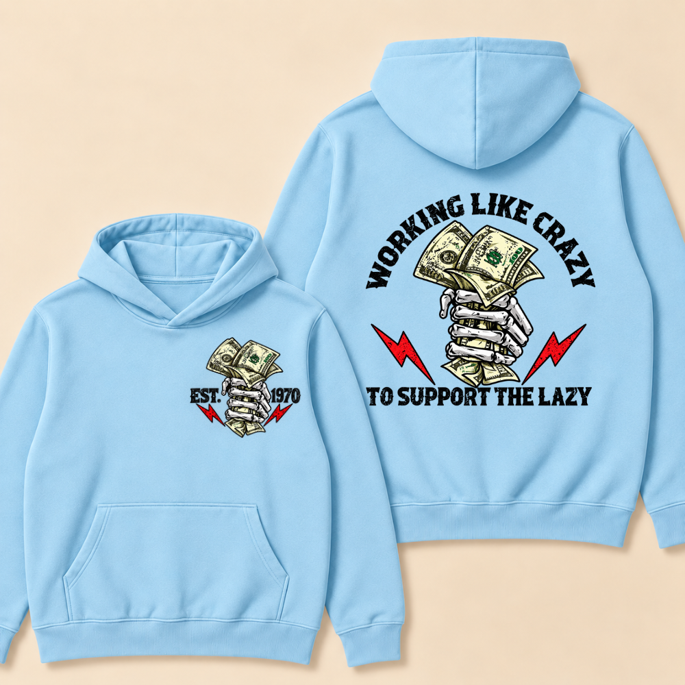 Custom EST.Year Working Like Crazy To Support The Lazy Hoodie