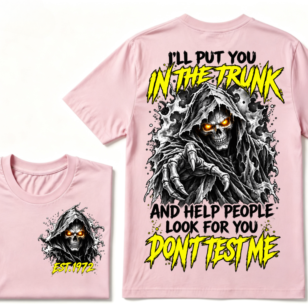 Custom EST Year I'll Put You In The Trunk And Help People Look For You Don't Test Me Grim Reaper Skull Double Sided T-Shirt